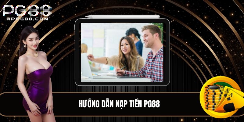 Hướng dẫn nạp tiền PG88 từng bước chi tiết 