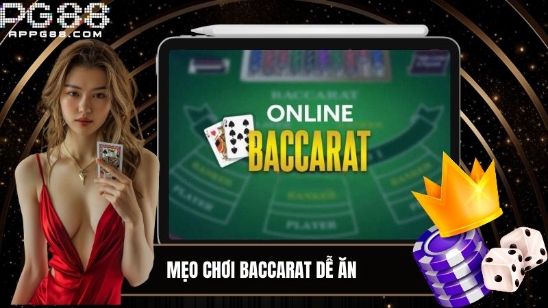 Mẹo chơi Baccarat dễ ăn, dễ áp dụng