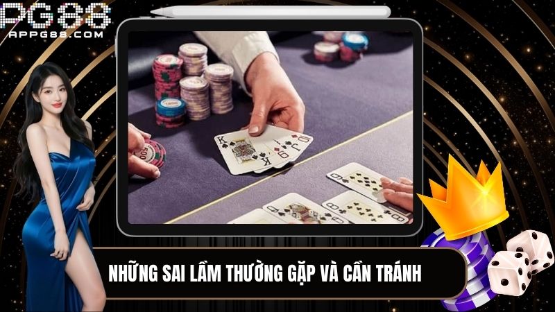 Cẩn thận để tránh mắc các sai lầm không đáng có